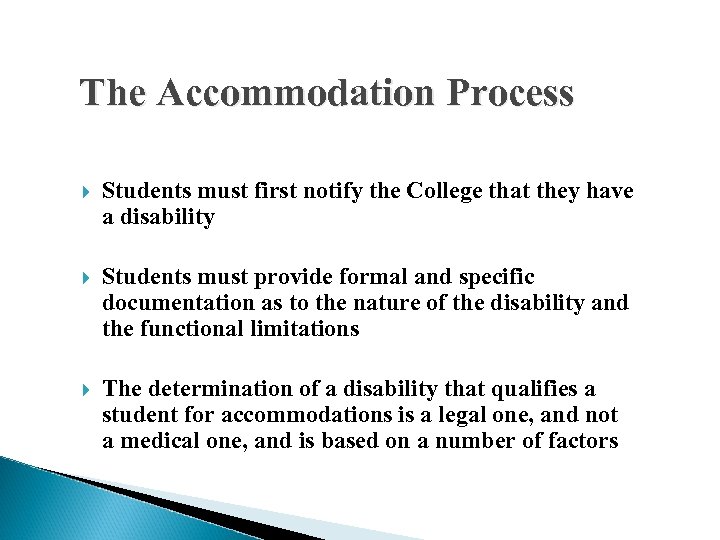 The Accommodation Process Students must first notify the College that they have a disability