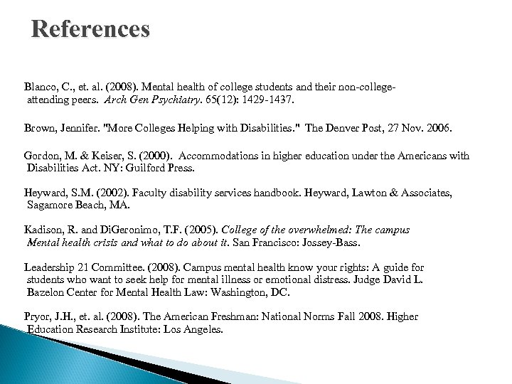 References Blanco, C. , et. al. (2008). Mental health of college students and their