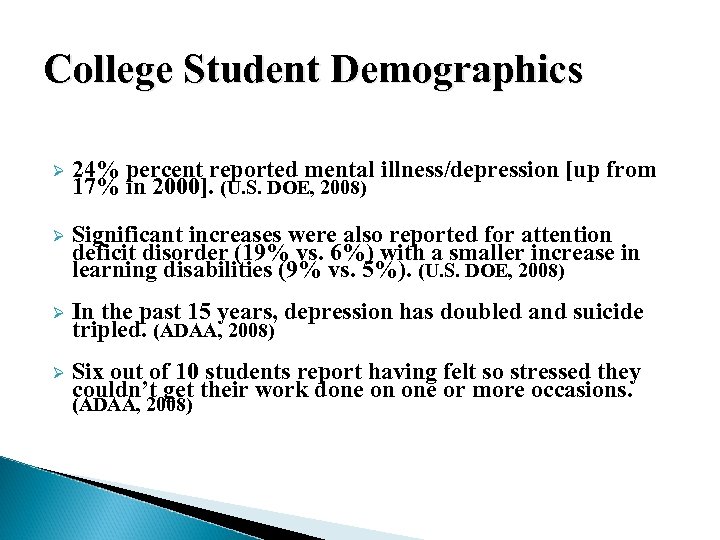 College Student Demographics Ø 24% percent reported mental illness/depression [up from 17% in 2000].