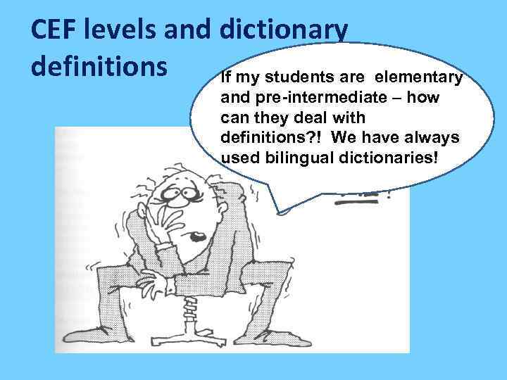 CEF levels and dictionary definitions If my students are elementary and pre-intermediate – how