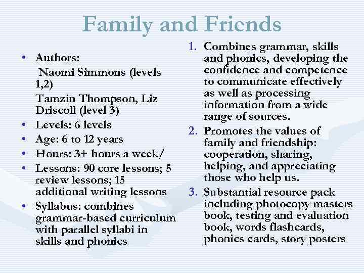 Family and Friends • • • 1. Combines grammar, skills Authors: and phonics, developing