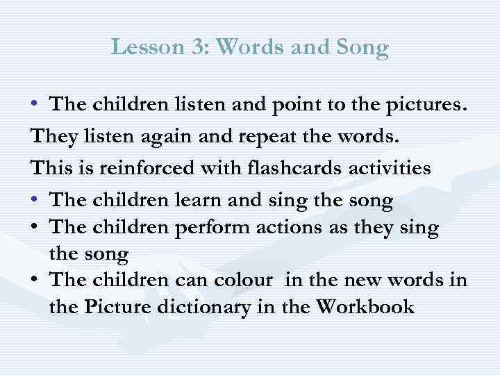 Lesson 3: Words and Song • The children listen and point to the pictures.