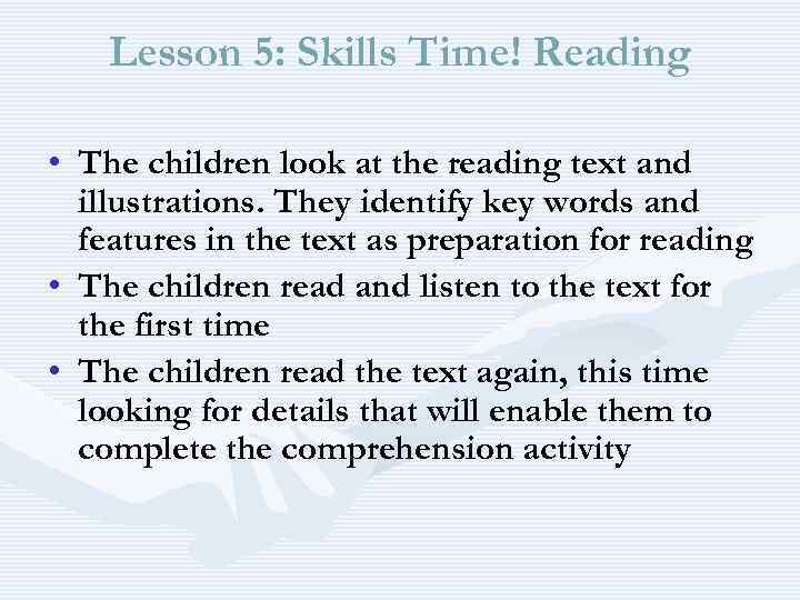 Lesson 5: Skills Time! Reading • The children look at the reading text and