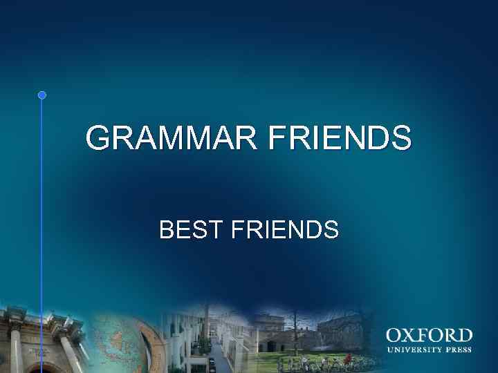 GRAMMAR FRIENDS BEST FRIENDS HOME << >> 