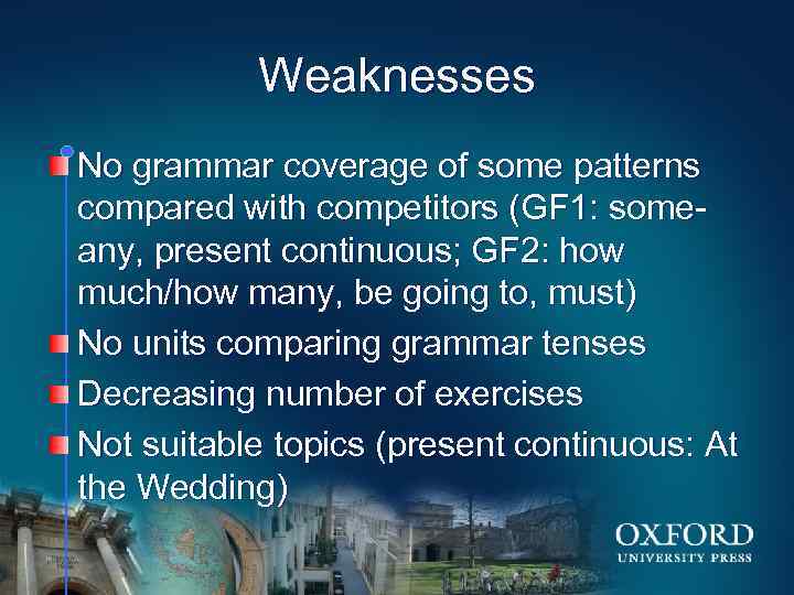 Weaknesses No grammar coverage of some patterns compared with competitors (GF 1: someany, present