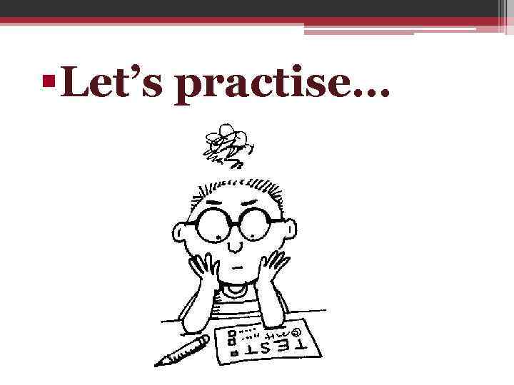 §Let’s practise… 