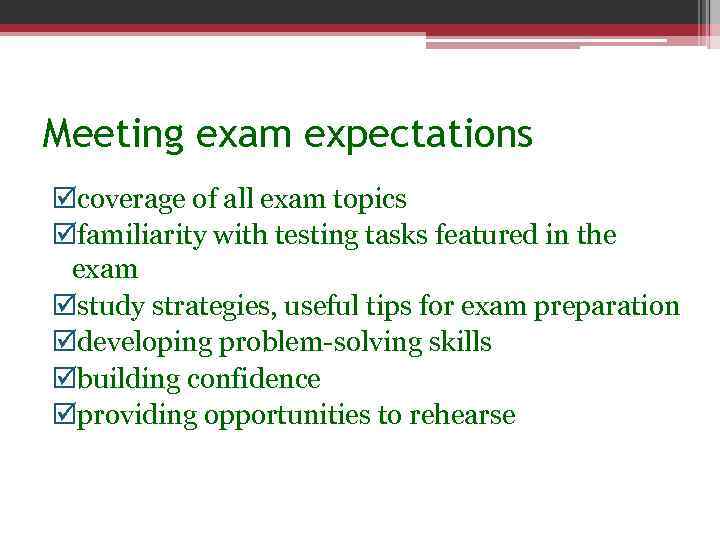 Meeting exam expectations þcoverage of all exam topics þfamiliarity with testing tasks featured in