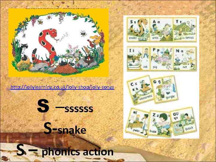 http: //jollylearning. co. uk/jolly-shop/jolly-songs S –ssssss S-snake S – phonics action 