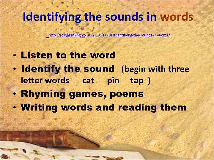 Identifying the sounds in words http: //jollylearning. co. uk/2010/11/01/identifying-the-sounds-in-words/ • Listen to the word