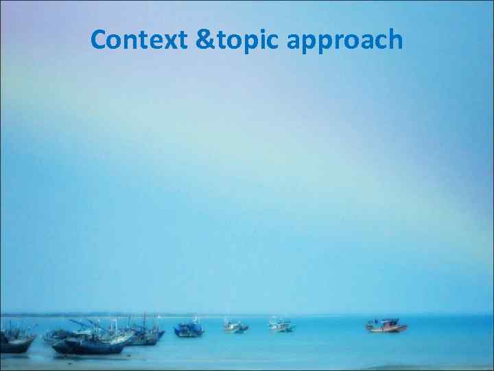 Context &topic approach 
