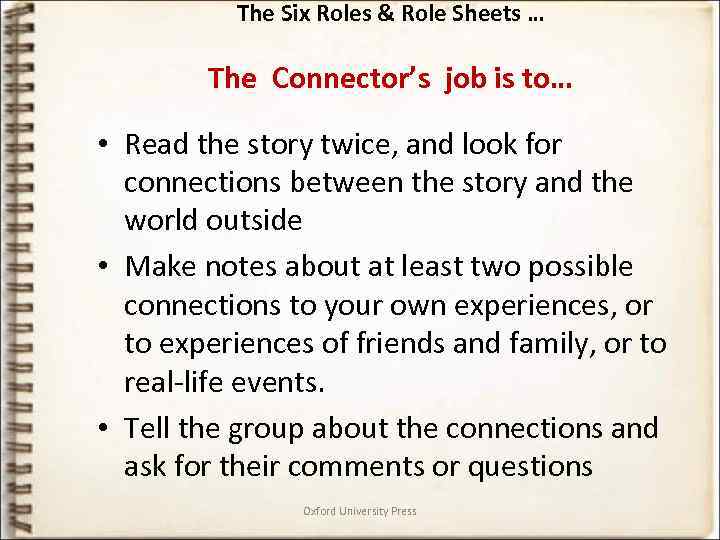 The Six Roles & Role Sheets … The Connector’s job is to… • Read