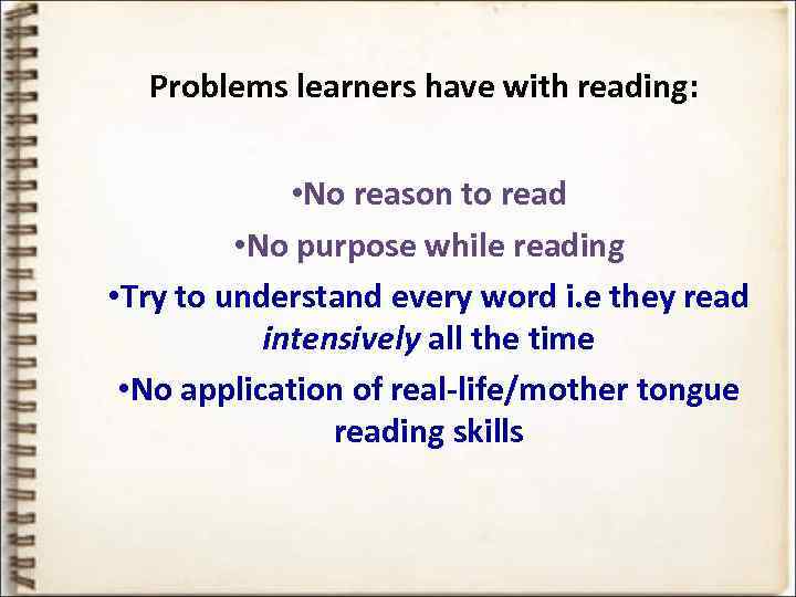 Problems learners have with reading: • No reason to read • No purpose while