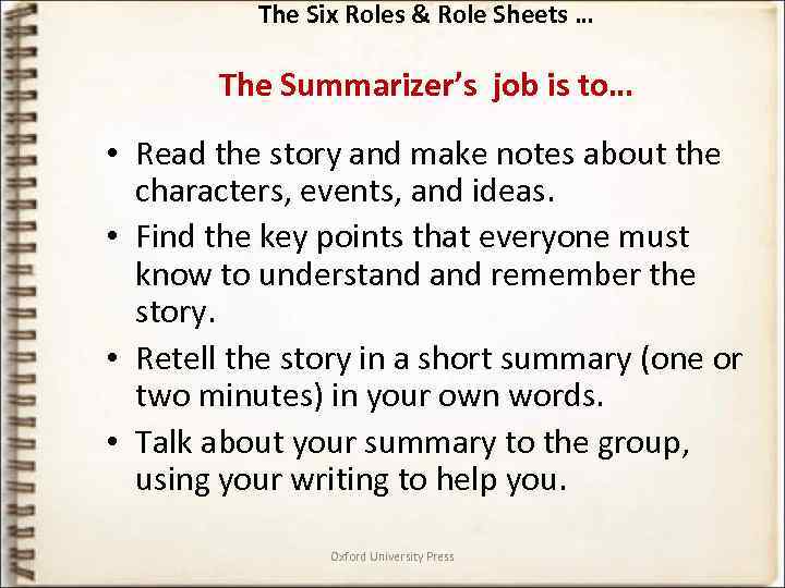 The Six Roles & Role Sheets … The Summarizer’s job is to… • Read