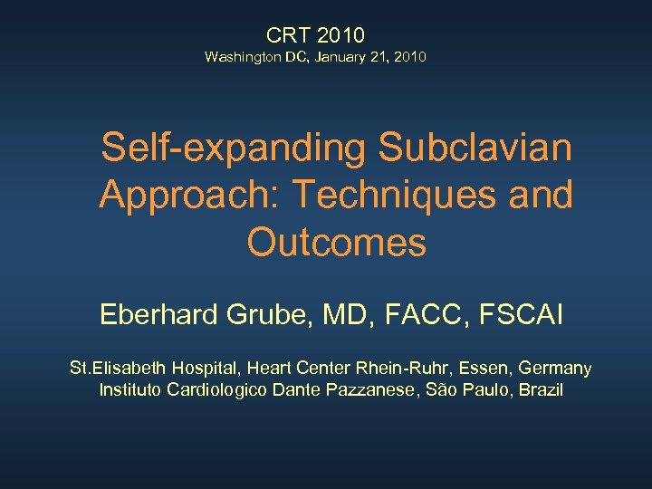 CRT 2010 Washington DC, January 21, 2010 Self-expanding Subclavian Approach: Techniques and Outcomes Eberhard