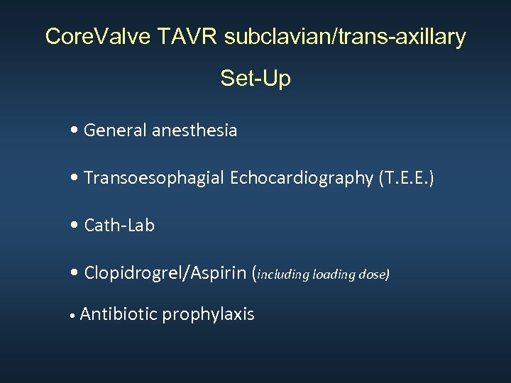 Core. Valve TAVR subclavian/trans-axillary Set-Up • General anesthesia • Transoesophagial Echocardiography (T. E. E.