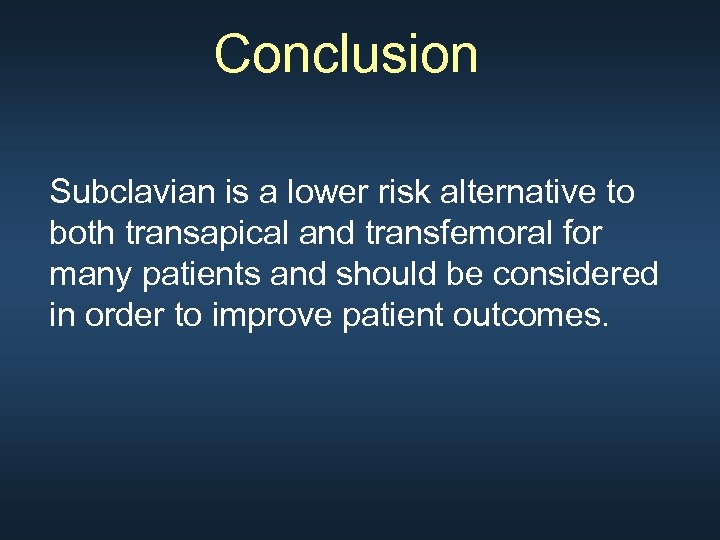 Conclusion Subclavian is a lower risk alternative to both transapical and transfemoral for many