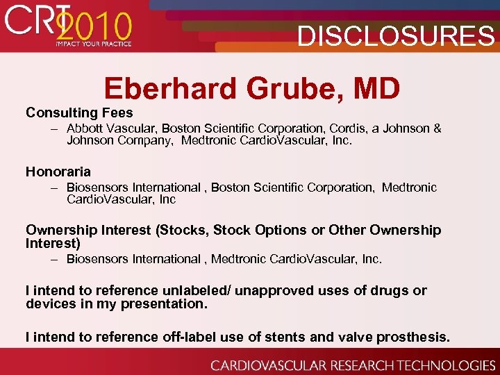 DISCLOSURES Eberhard Grube, MD Consulting Fees – Abbott Vascular, Boston Scientific Corporation, Cordis, a