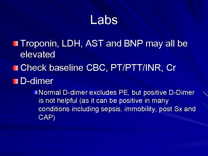 Labs Troponin, LDH, AST and BNP may all be elevated Check baseline CBC, PT/PTT/INR,
