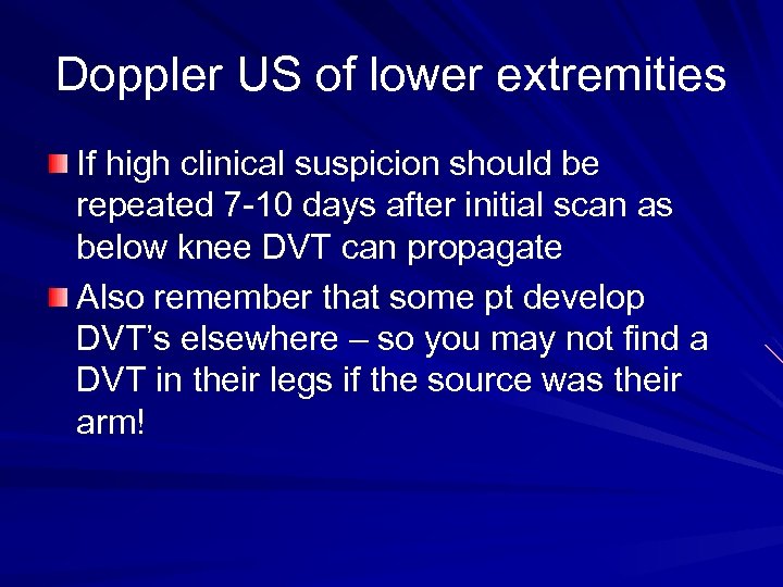 Doppler US of lower extremities If high clinical suspicion should be repeated 7 -10