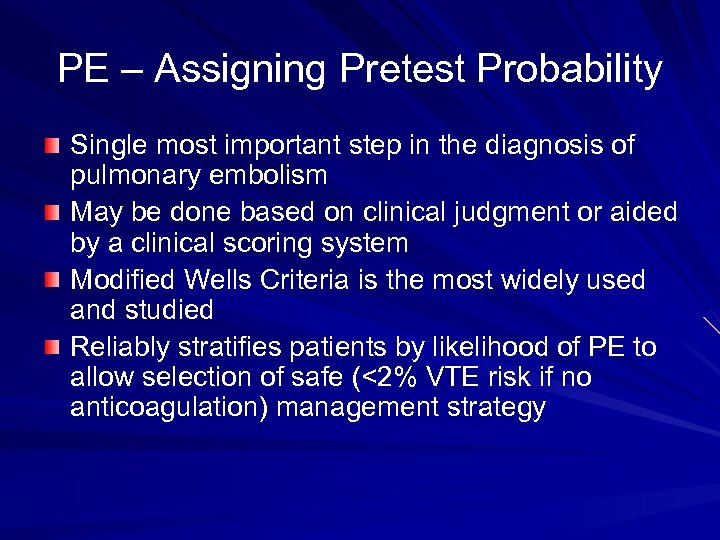 PE – Assigning Pretest Probability Single most important step in the diagnosis of pulmonary