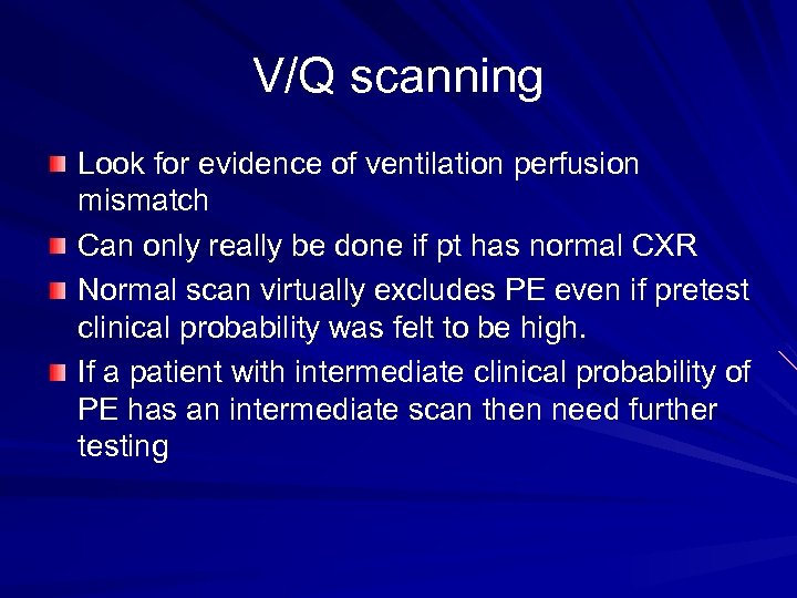 V/Q scanning Look for evidence of ventilation perfusion mismatch Can only really be done