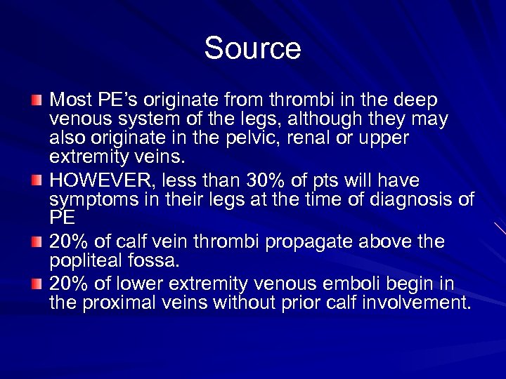 Source Most PE’s originate from thrombi in the deep venous system of the legs,