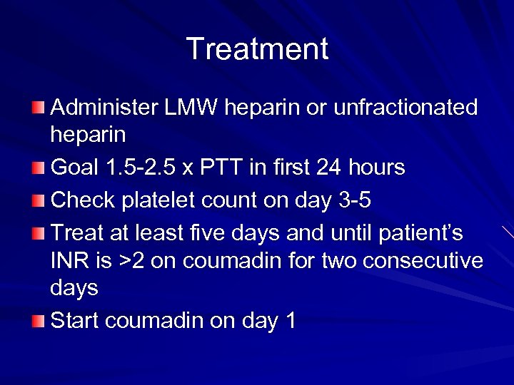 Treatment Administer LMW heparin or unfractionated heparin Goal 1. 5 -2. 5 x PTT