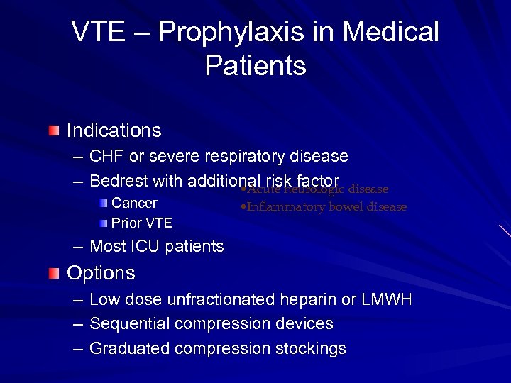 VTE – Prophylaxis in Medical Patients Indications – CHF or severe respiratory disease –