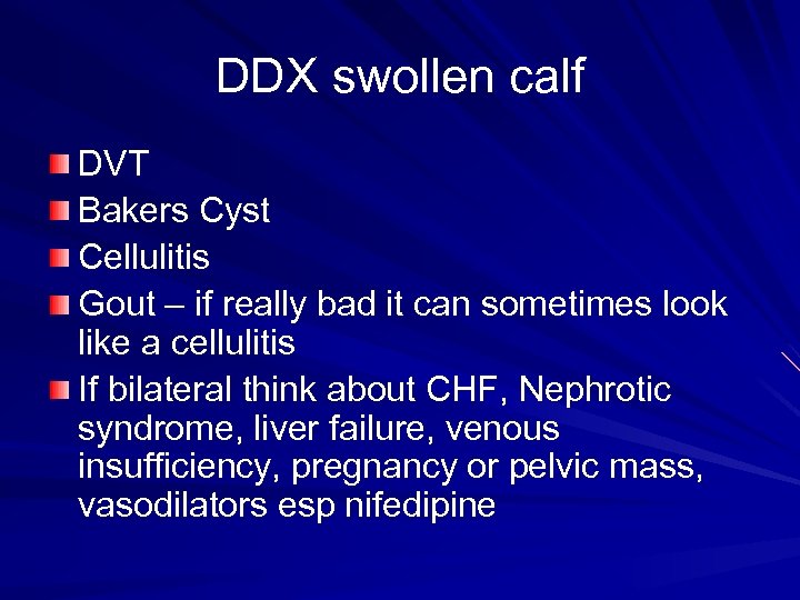 DDX swollen calf DVT Bakers Cyst Cellulitis Gout – if really bad it can