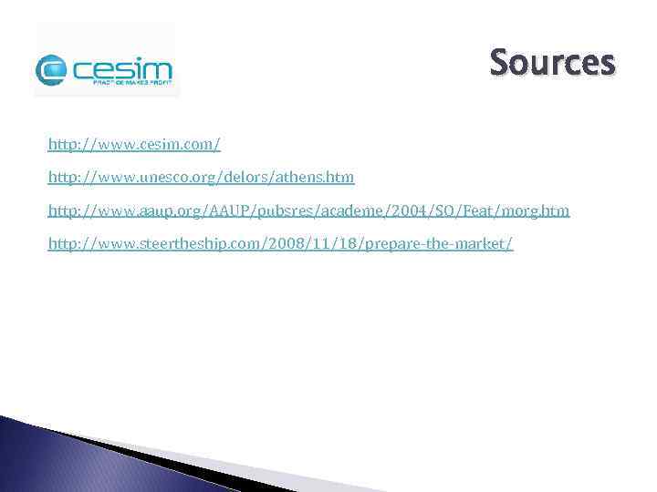 Sources http: //www. cesim. com/ http: //www. unesco. org/delors/athens. htm http: //www. aaup. org/AAUP/pubsres/academe/2004/SO/Feat/morg.