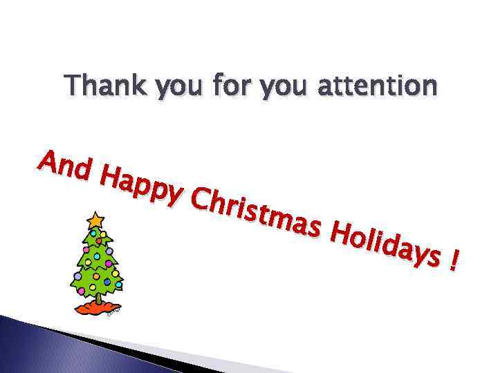 Thank you for you attention And Happ y Ch ristm as H olida ys