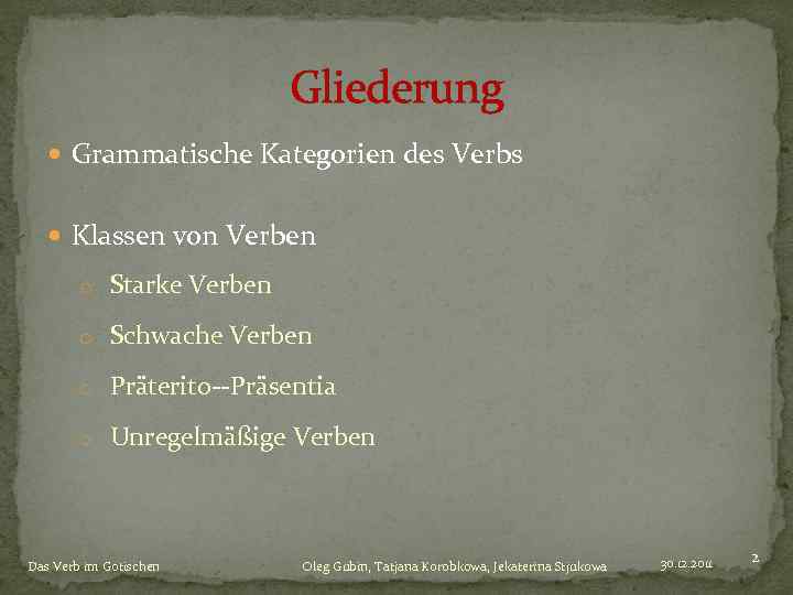 Gliederung Grammatische Kategorien des Verbs Klassen von Verben o Starke Verben o Schwache Verben