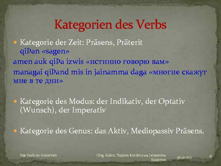 Kategorien des Verbs Kategorie der Zeit: Präsens, Präterit qiÞan «sagen» amen auk qiÞa izwis