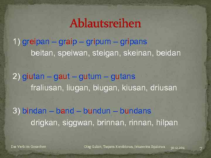 Ablautsreihen 1) greipan – graip – gripum – gripans beitan, speiwan, steigan, skeinan, beidan