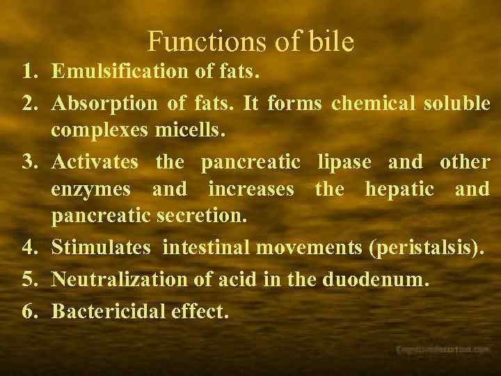 Functions of bile 1. Emulsification of fats. 2. Absorption of fats. It forms chemical