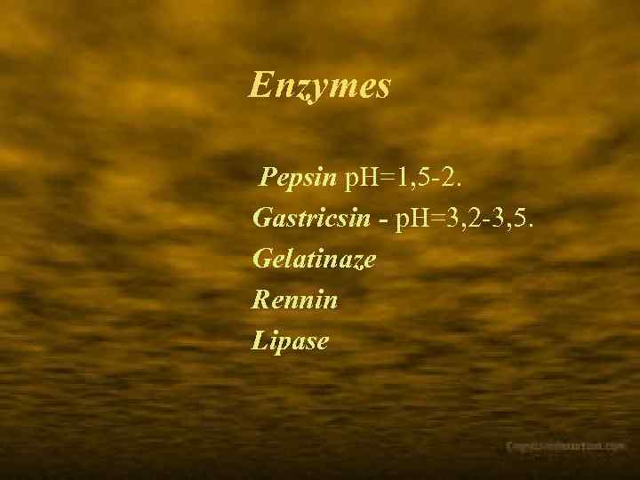 Enzymes Pepsin p. H=1, 5 -2. Gastricsin - p. H=3, 2 -3, 5. Gelatinaze