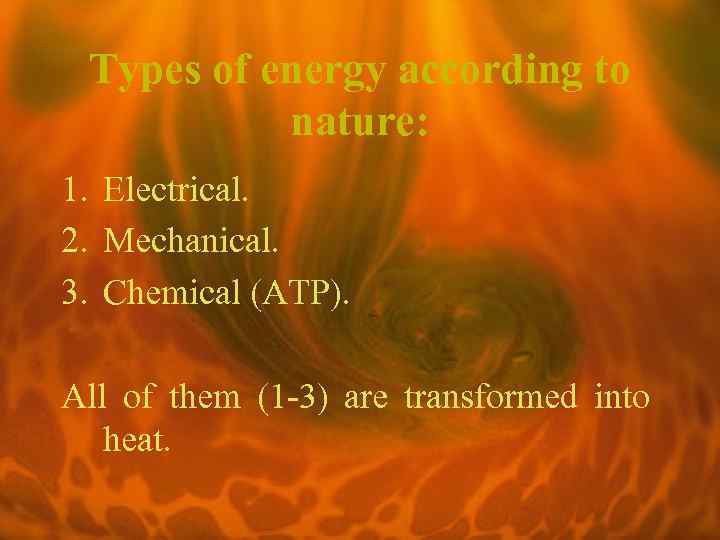 Types of energy according to nature: 1. Electrical. 2. Mechanical. 3. Chemical (ATP). All