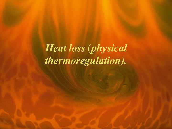 Heat loss (physical thermoregulation). 