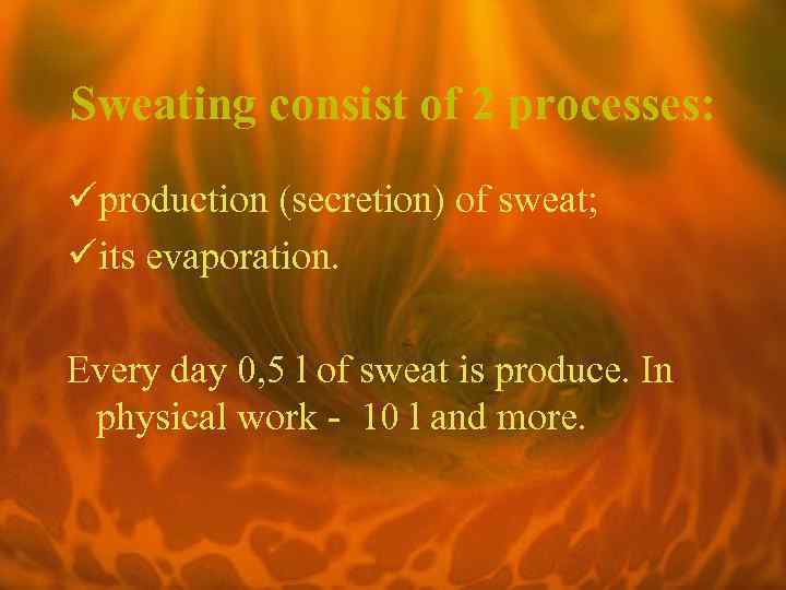 Sweating consist of 2 processes: üproduction (secretion) of sweat; üits evaporation. Every day 0,