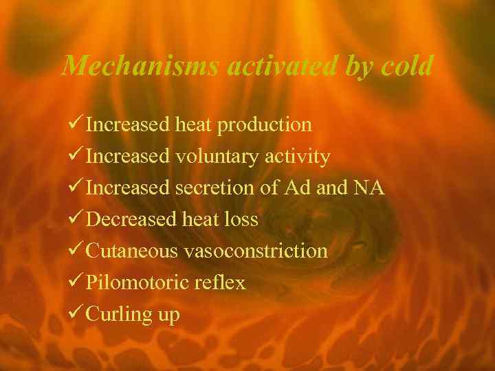 Mechanisms activated by cold ü Increased heat production ü Increased voluntary activity ü Increased