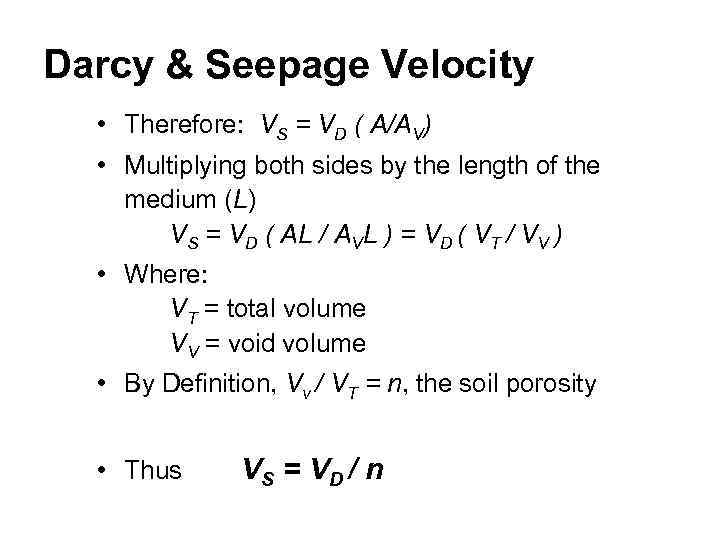 Darcy & Seepage Velocity • Therefore: VS = VD ( A/AV) • Multiplying both