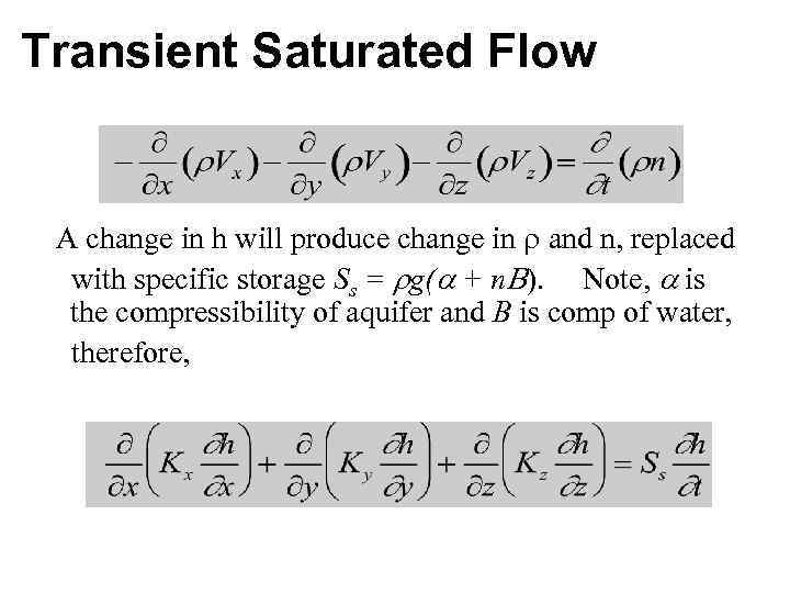 Transient Saturated Flow A change in h will produce change in and n, replaced