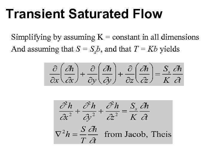 Transient Saturated Flow Simplifying by assuming K = constant in all dimensions And assuming