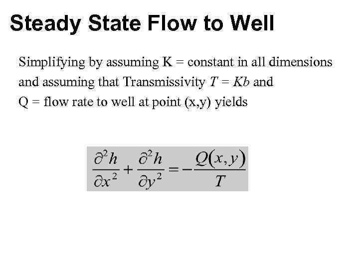 Steady State Flow to Well Simplifying by assuming K = constant in all dimensions