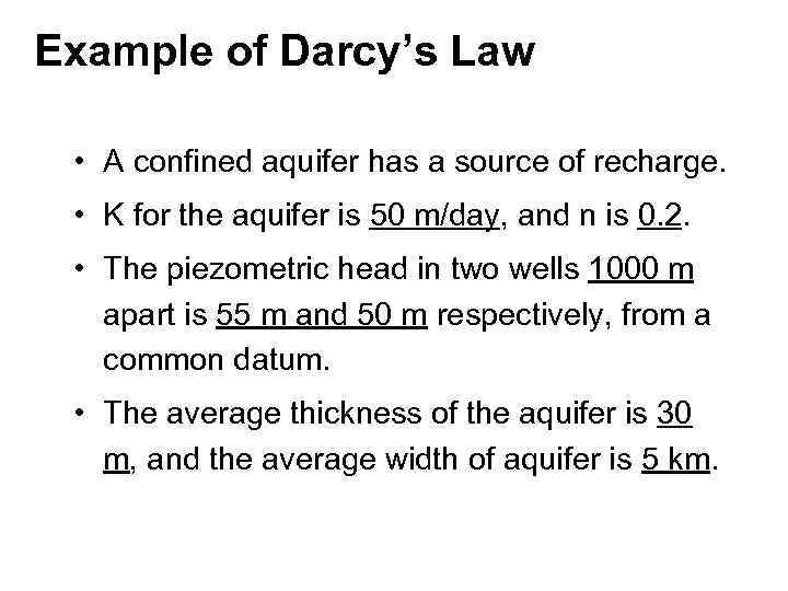 Example of Darcy’s Law • A confined aquifer has a source of recharge. •