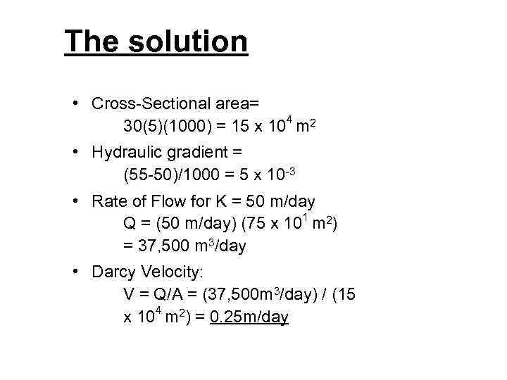 The solution • Cross-Sectional area= 30(5)(1000) = 15 x 104 m 2 • Hydraulic