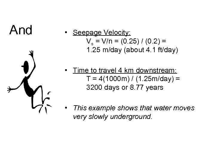 And • Seepage Velocity: Vs = V/n = (0. 25) / (0. 2) =