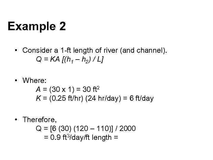 Example 2 • Consider a 1 -ft length of river (and channel). Q =