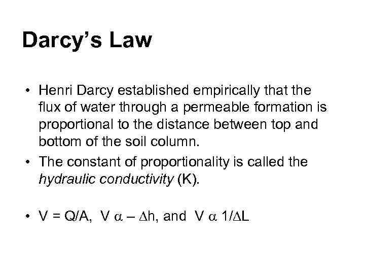 Darcy’s Law • Henri Darcy established empirically that the flux of water through a