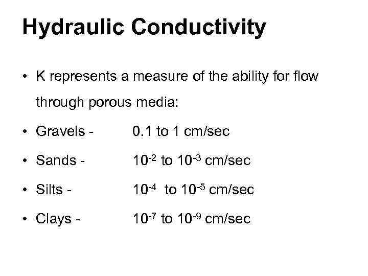 Hydraulic Conductivity • K represents a measure of the ability for flow through porous